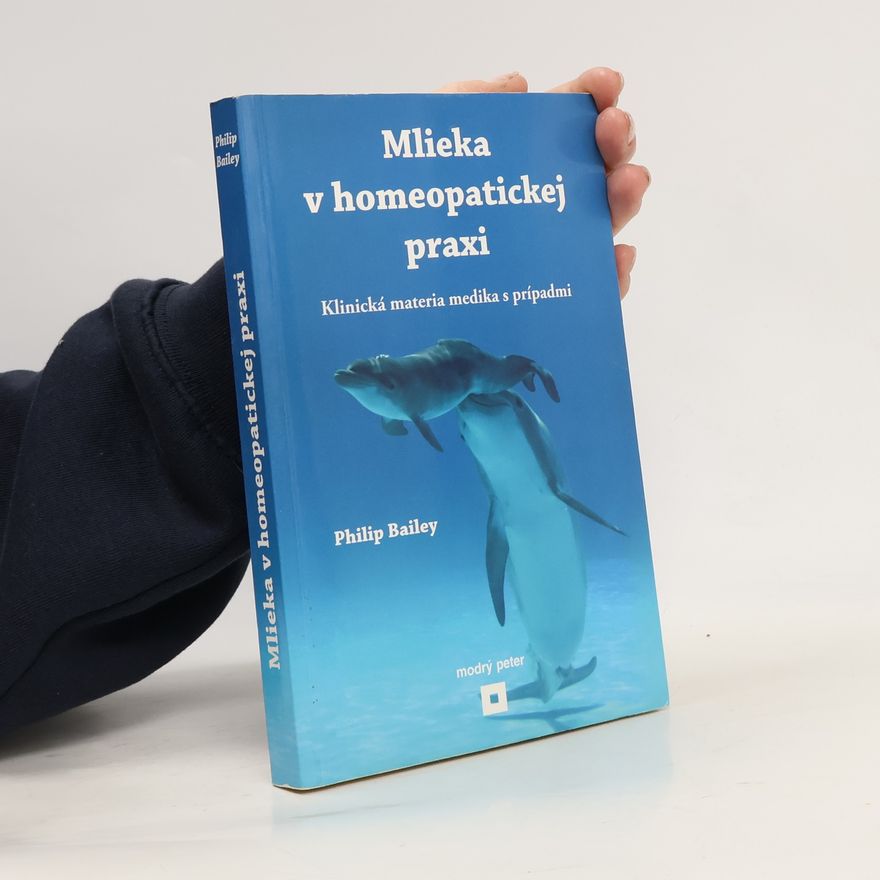 Philip M. Bailey Mlieka v homeopatickej praxi: Klinická materia medika s prípadmi