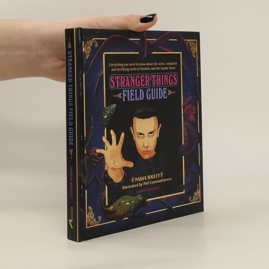 Nadia Bailey The Stranger Things Field Guide