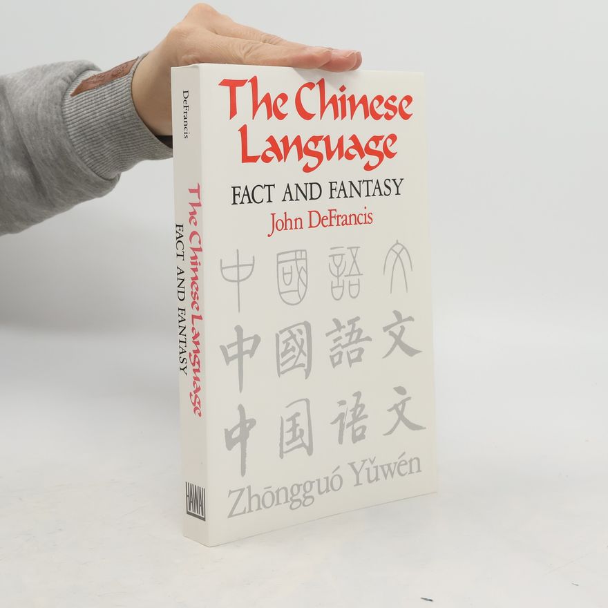 John De Francis The Chinese language. Fact and Fantasy
