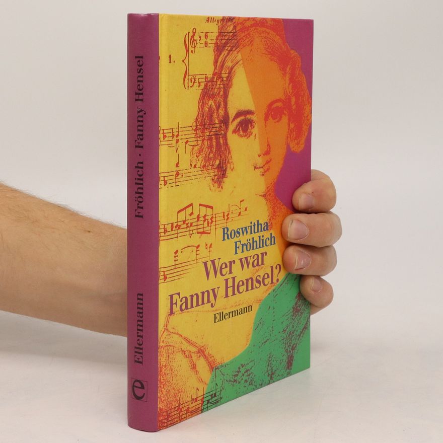 Roswitha Fröhlich Wer war Fanny Hensel?