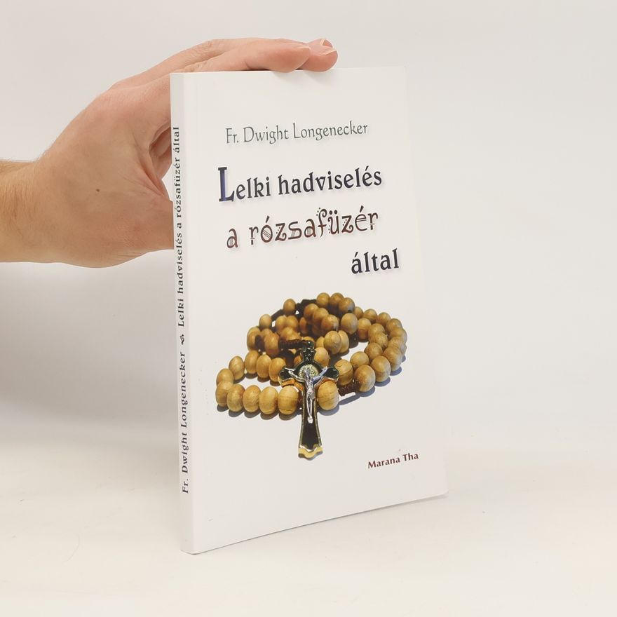 Dwight Longenecker Lelki hadviselés a rózsafüzér által