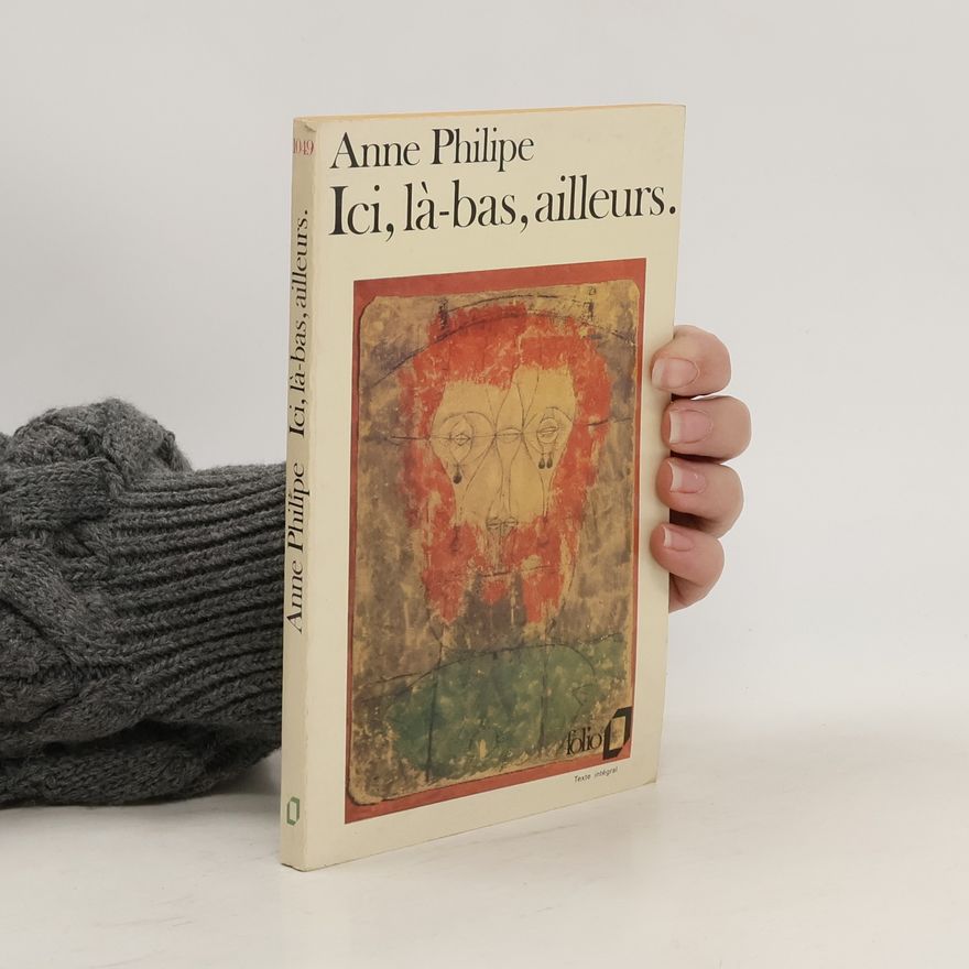 Anne Philipe Ici, là-bas, ailleurs.