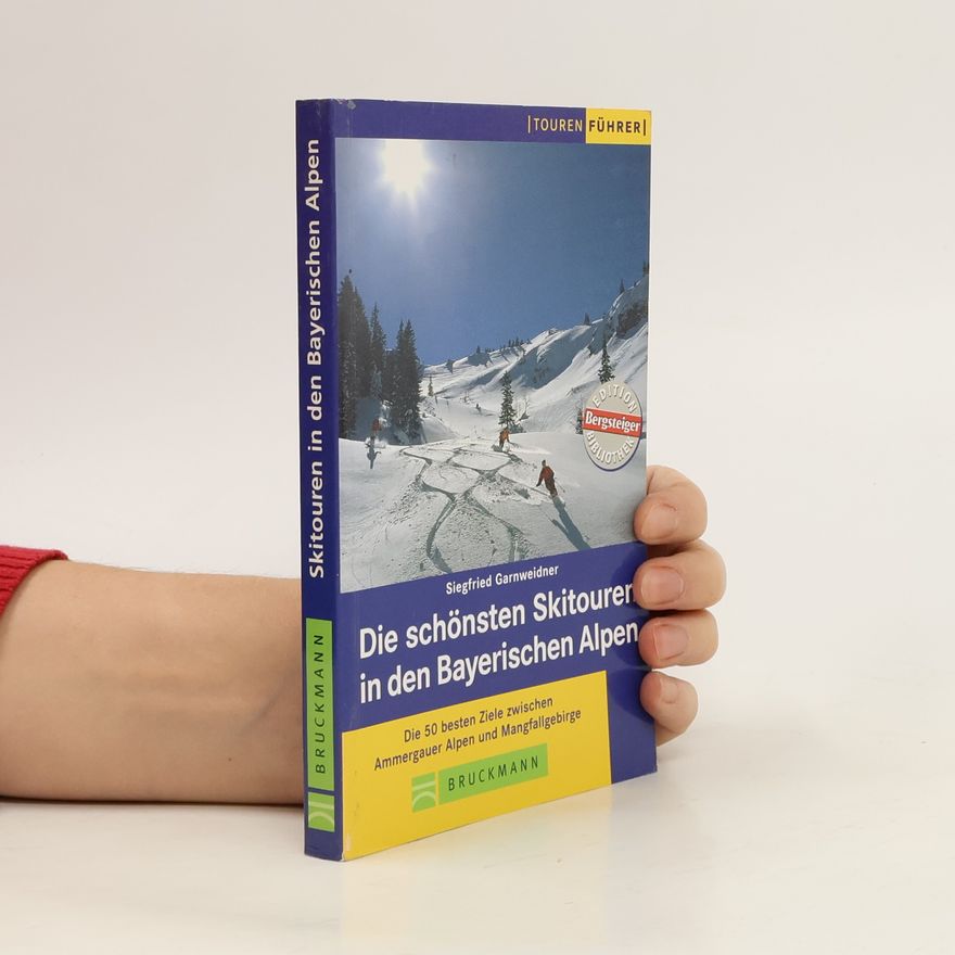 Siegfried Garnweidner Die schönsten Skitouren in den Bayerischen Alpen