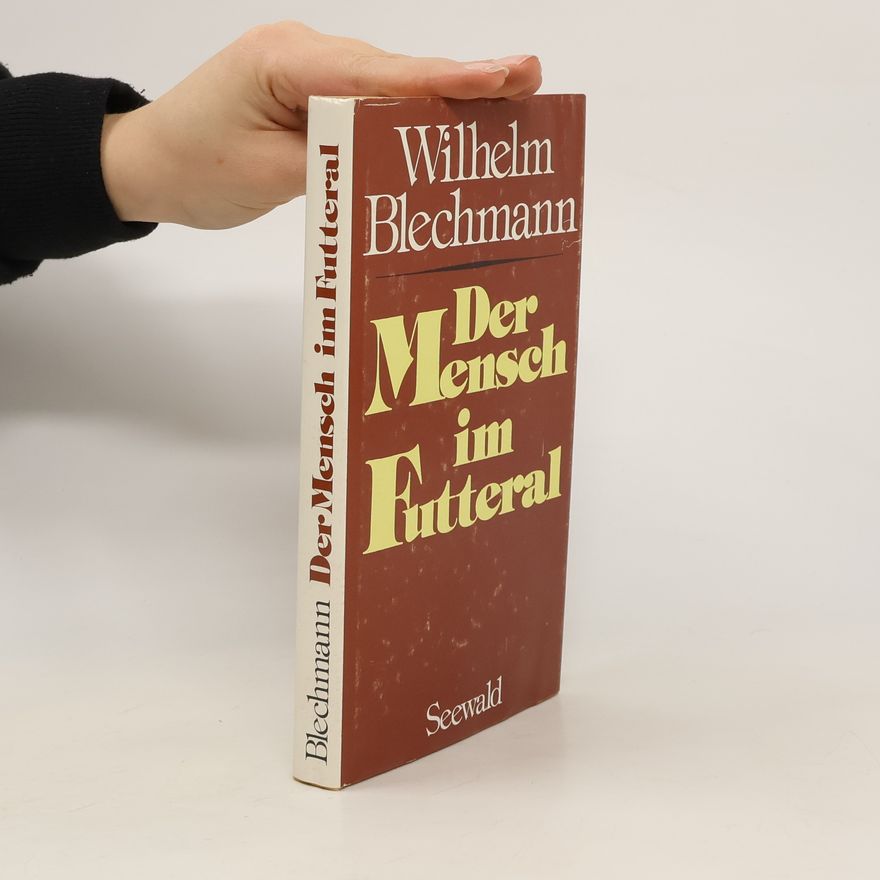 Wilhelm Blechmann Der Mensch im Futteral
