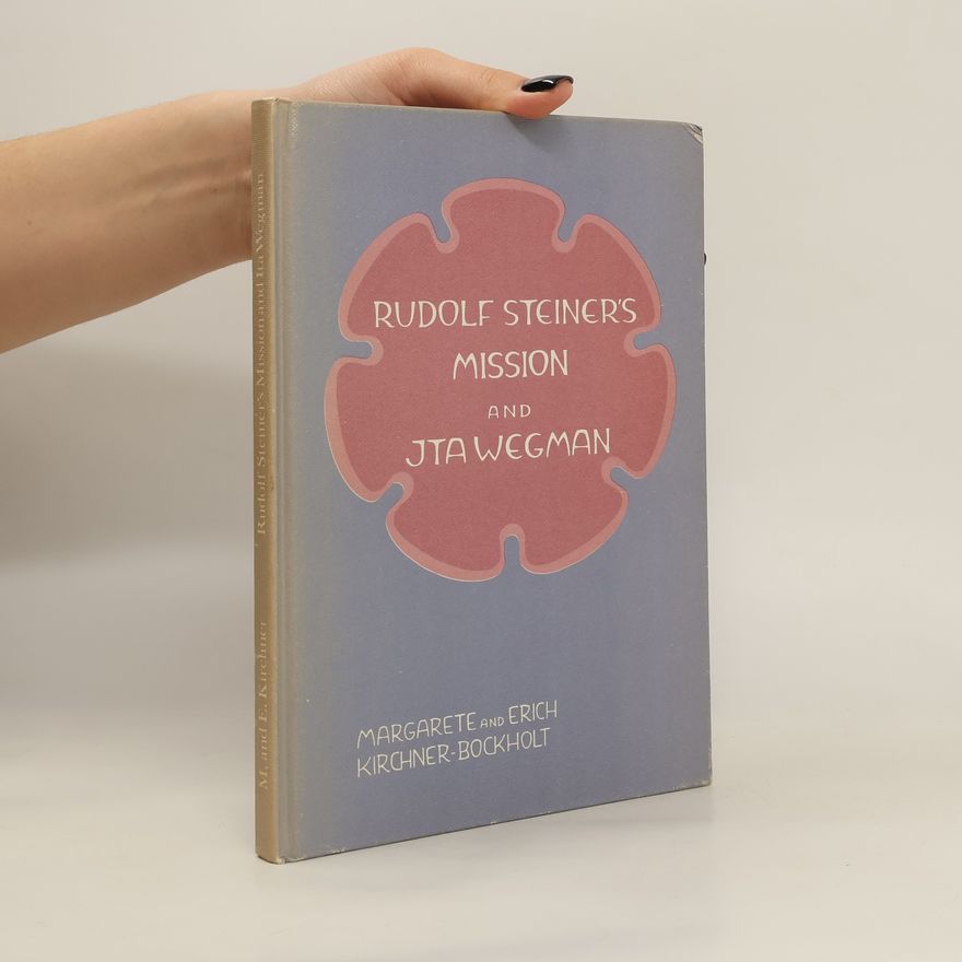 Margarete Kirchner-Bockholt Rudolf Steiner's Mission and Ita Wegman