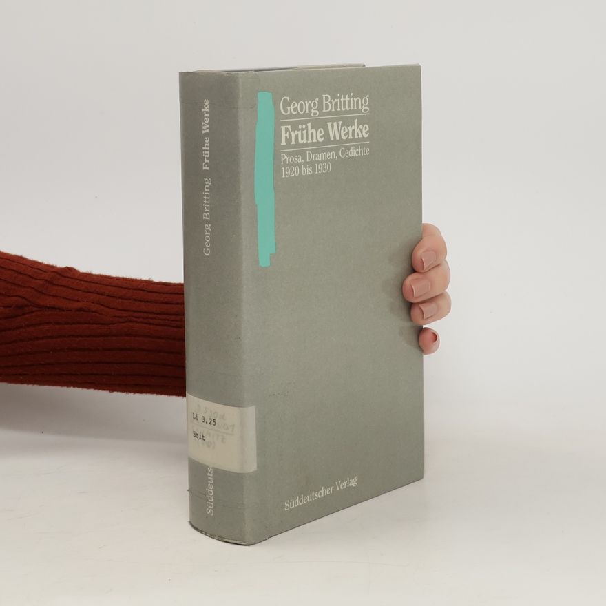 Georg Britting Frühe Werke. Prosa, Dramen, Gedichte 1920 bis 1930. Hrsg. v. Walter Schmitz u. a.
