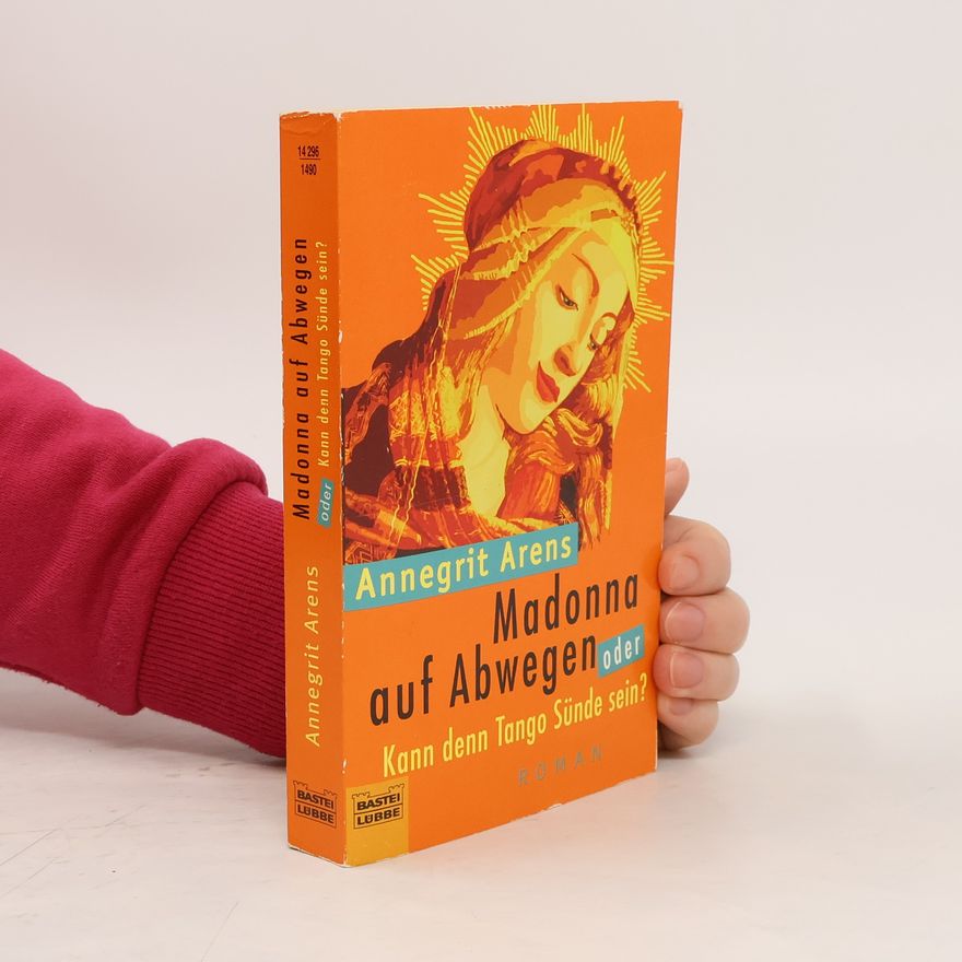 Annegrit Arens Madonna auf Abwegen oder Kann denn Tango Sünde sein?
