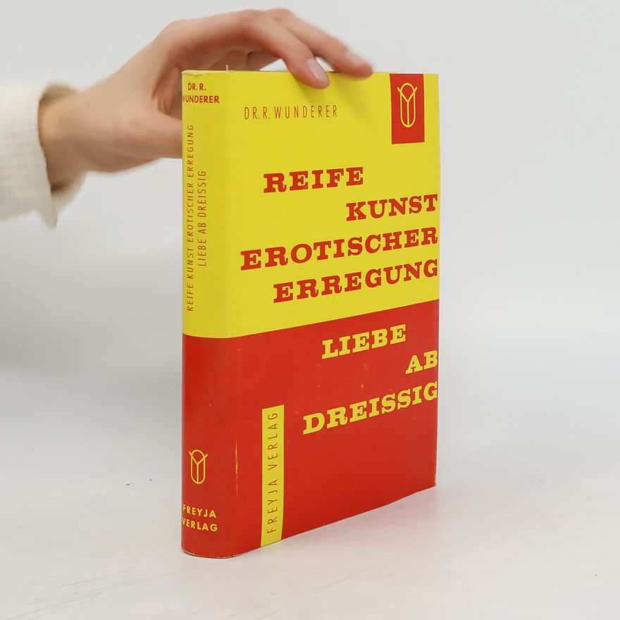 Richard Wunderer Reife Kunst erotischer Erregung. Liebe ab Dreissig