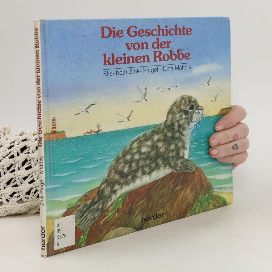 Elisabeth Zink-Pingel Die Geschichte von der kleinen Robbe