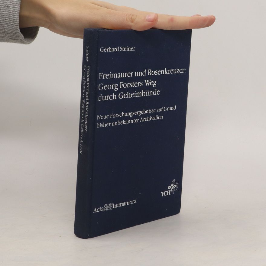 Gerhard Steiner Freimaurer und Rosenkreuzer - Georg Forsters Weg durch Geheimbünde