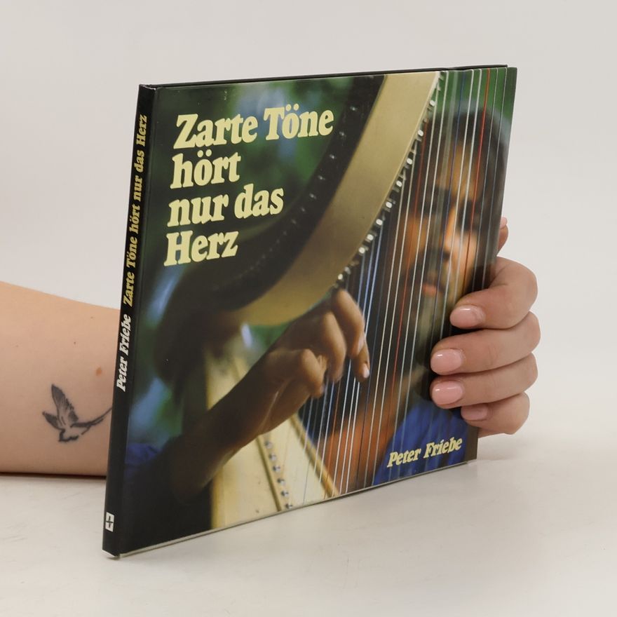Peter Friebe Zarte Töne hört nur das Herz