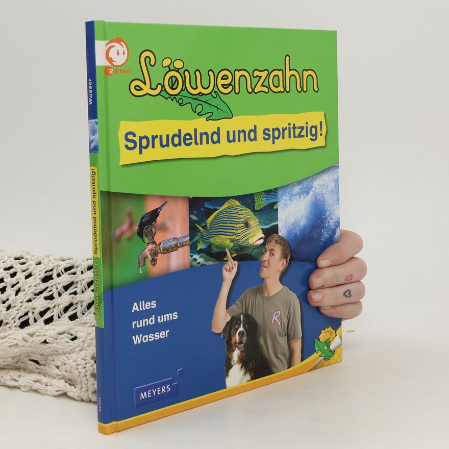 Autorenkollektiv Löwenzahn - Sprudelnd und spritzig!. Alles rund ums Wasser
