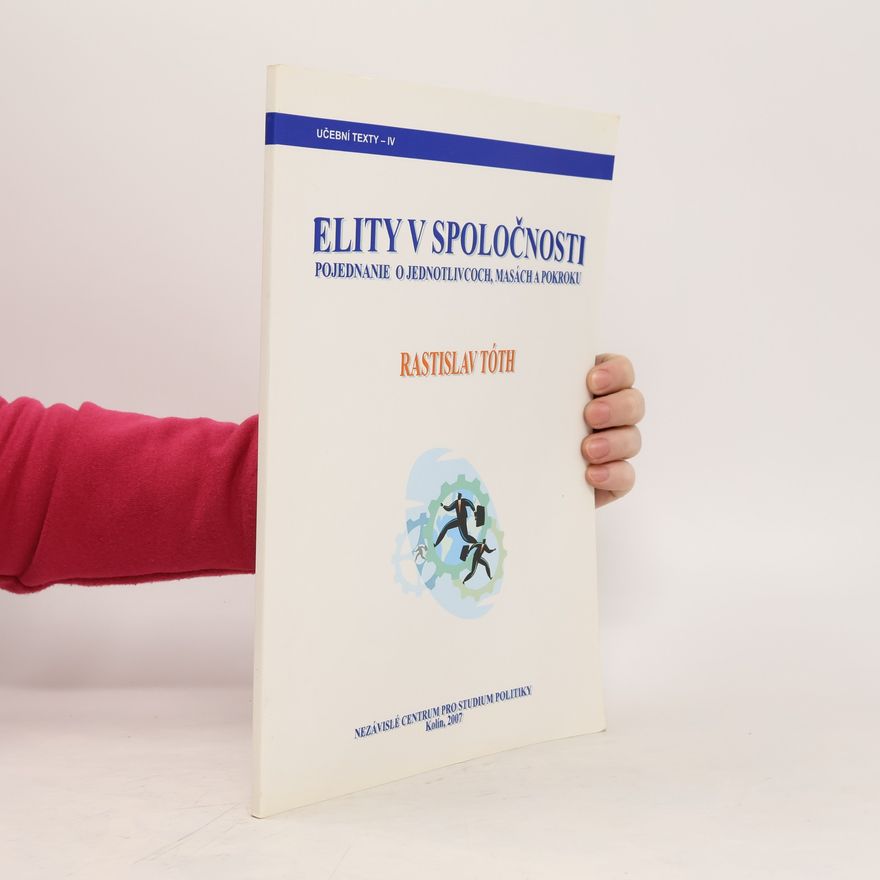 Rastislav Tóth Elity v spoločnosti. Pojednanie o jednotlivcoch, masách a pokroku