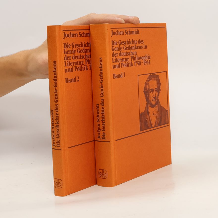 Jochen Schmidt Die Geschichte des Genie-Gedankens in der deutschen Literatur, Philosophie und Politik 1750 - 1945, band 1-2