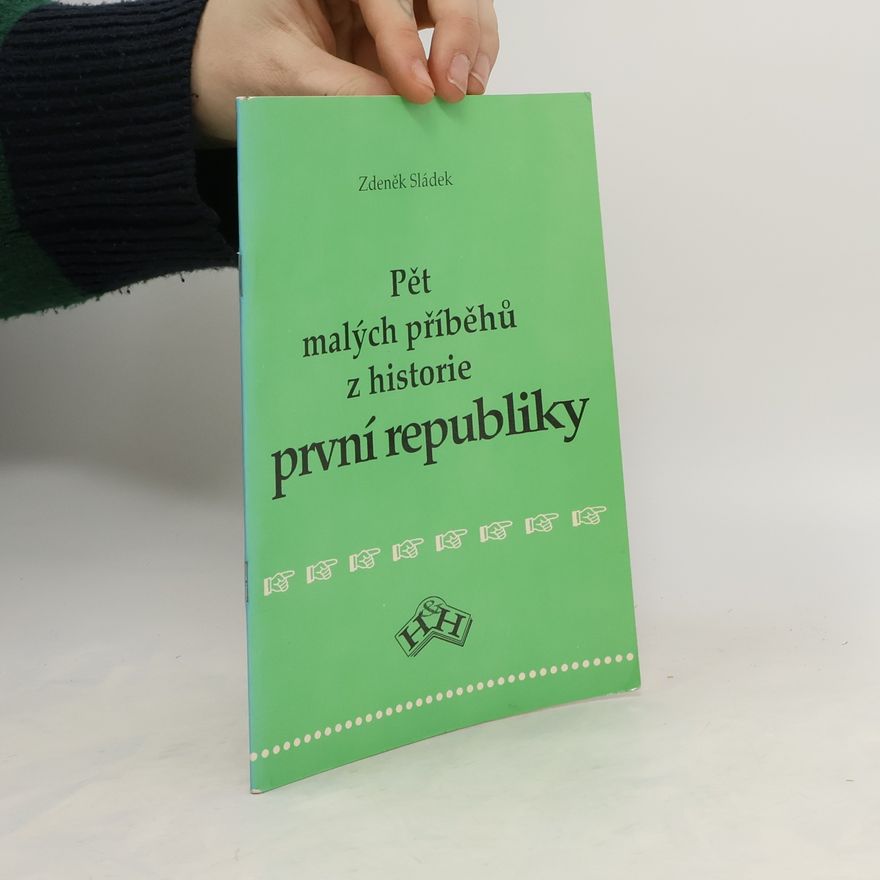 Zdeněk Sládek Pět malých příběhů z historie první republiky