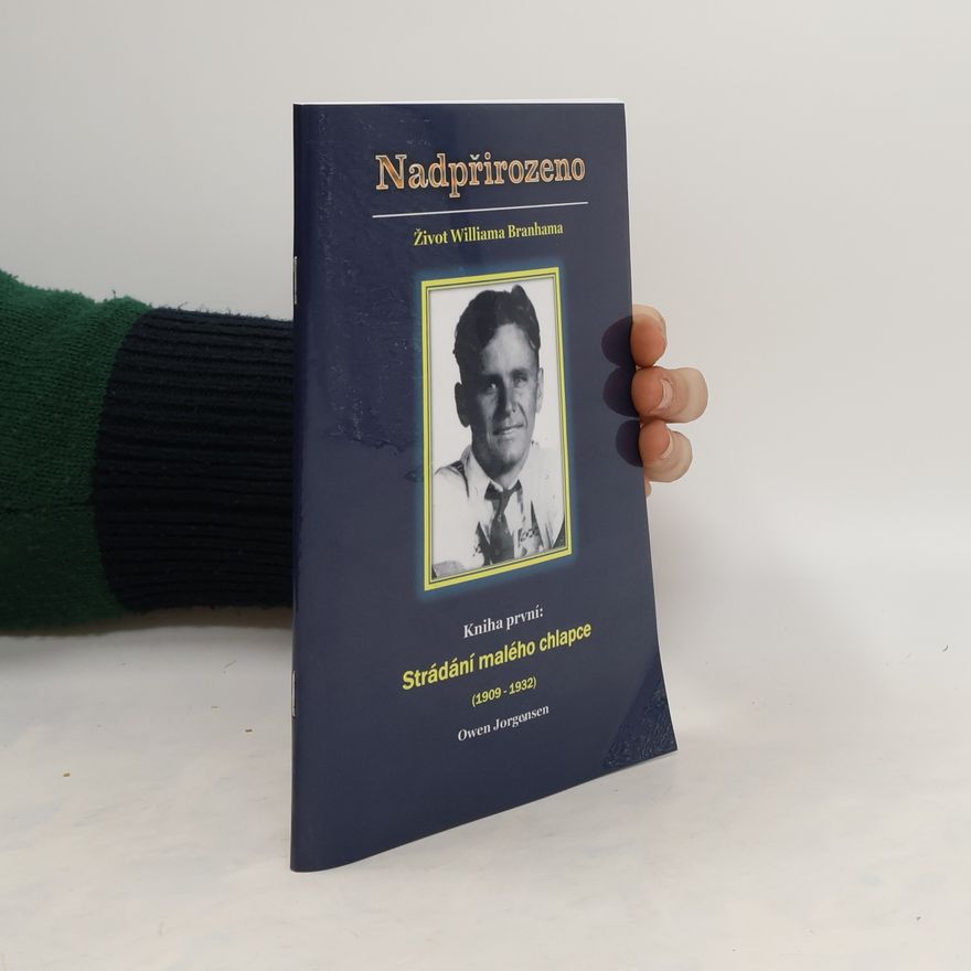 Owen Jorgensen Nadpřirozeno. Život Williama Brahama. Kniha první: Strádání malého chlapce (1909-1932)