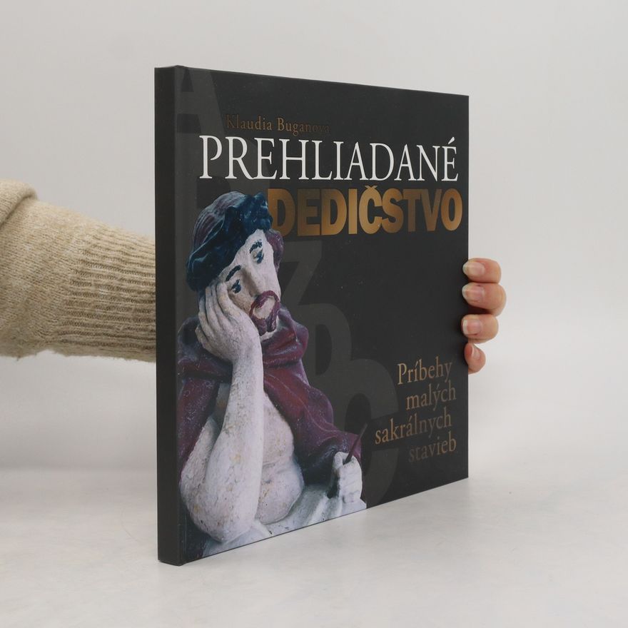 Marián Šangala Prehliadané dedičstvo. Príbehy malých sakrálnych stavieb