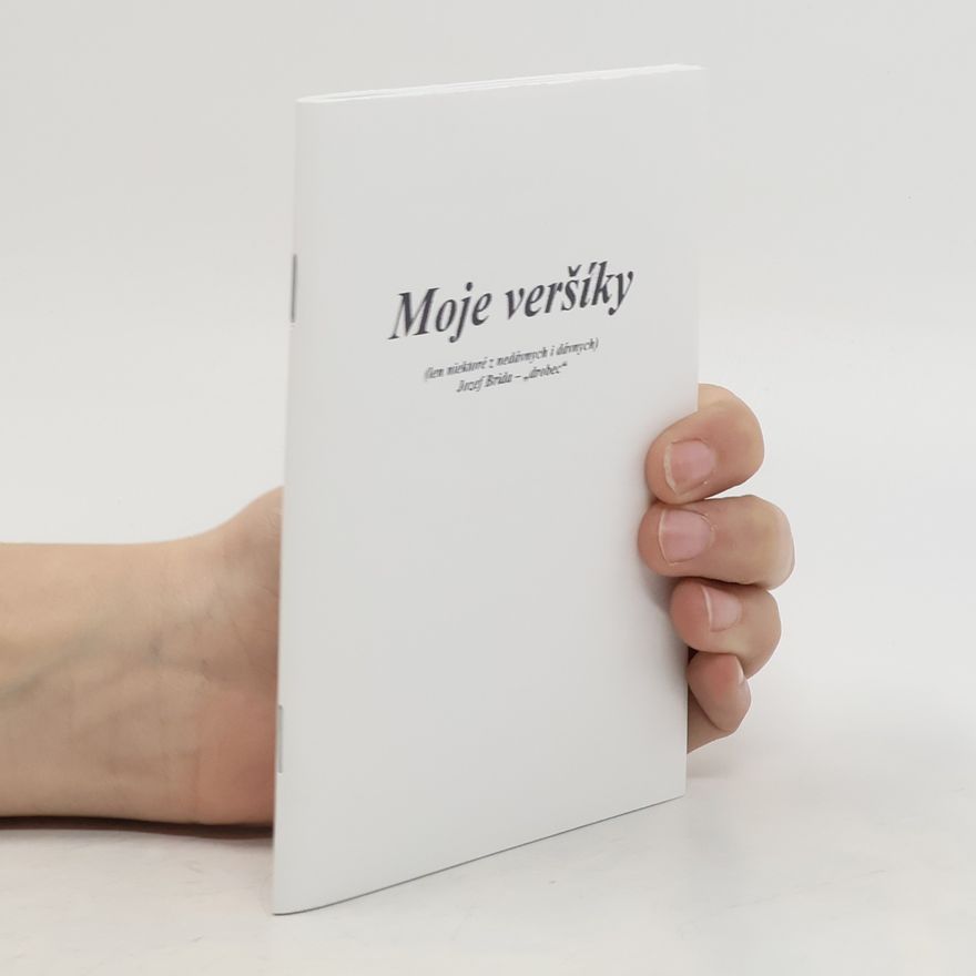 Jozef Brida Moje veršíky. Len niektoré z nedávných i dávných
