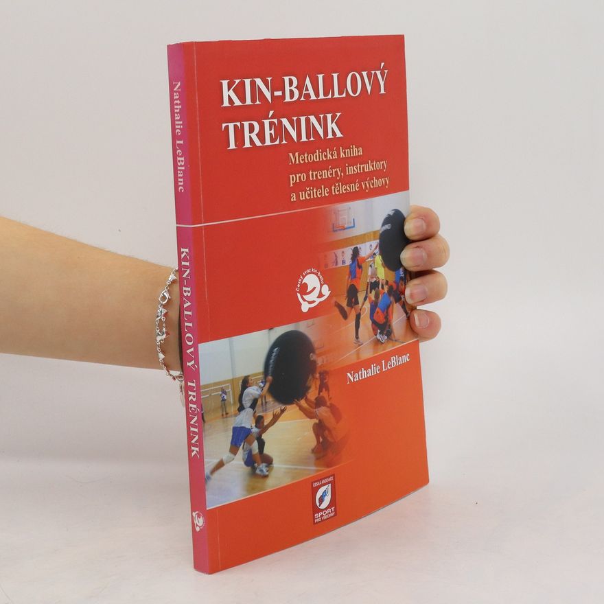 Nathalie LeBlanc Kin-ballový trénink : metodická kniha pro trenéry, instruktory a učitele tělesné výchovy
