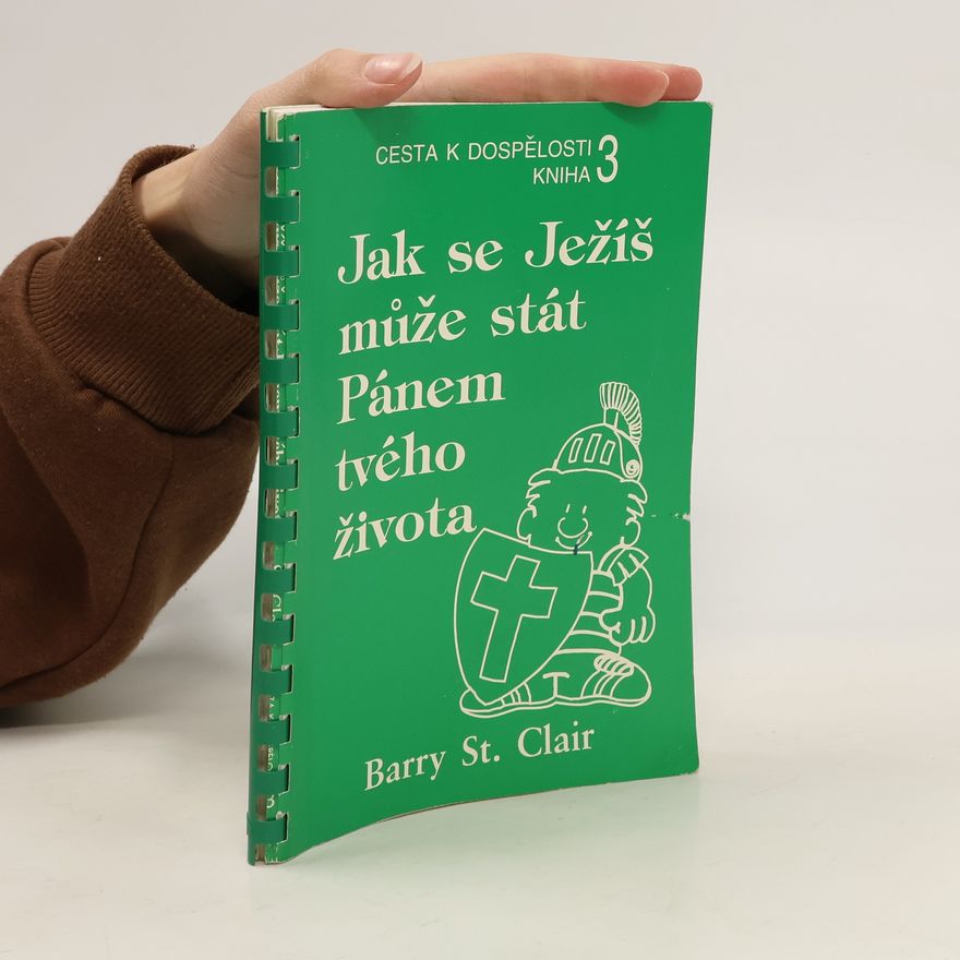 Barry Saint Clair Jak se Ježíš může stát Pánem tvého života