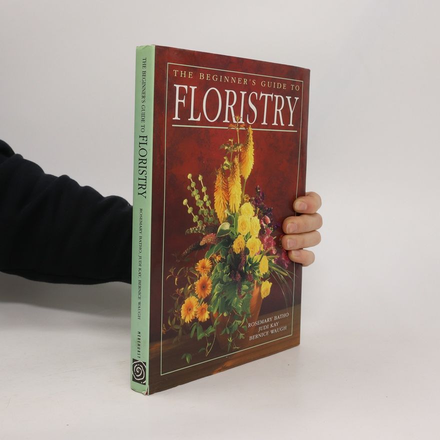 Bernice Waugh The Beginner's Guide to Floristry