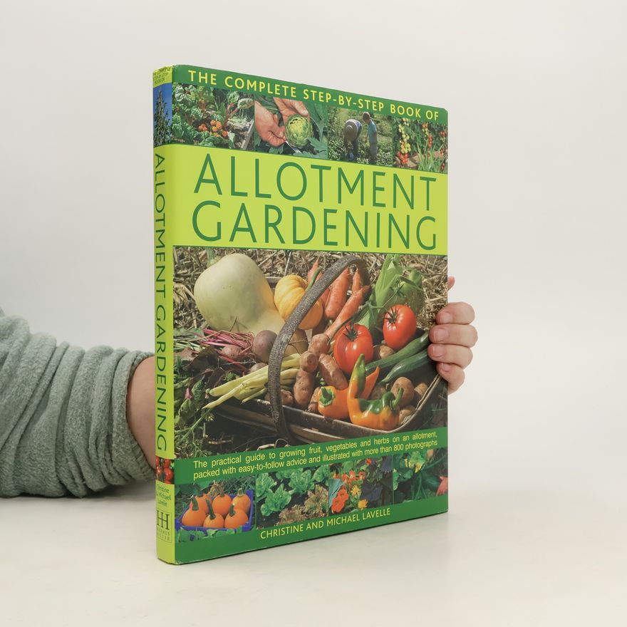 Michael Lavelle The Complete Step-by-step Book of Allotment Gardening