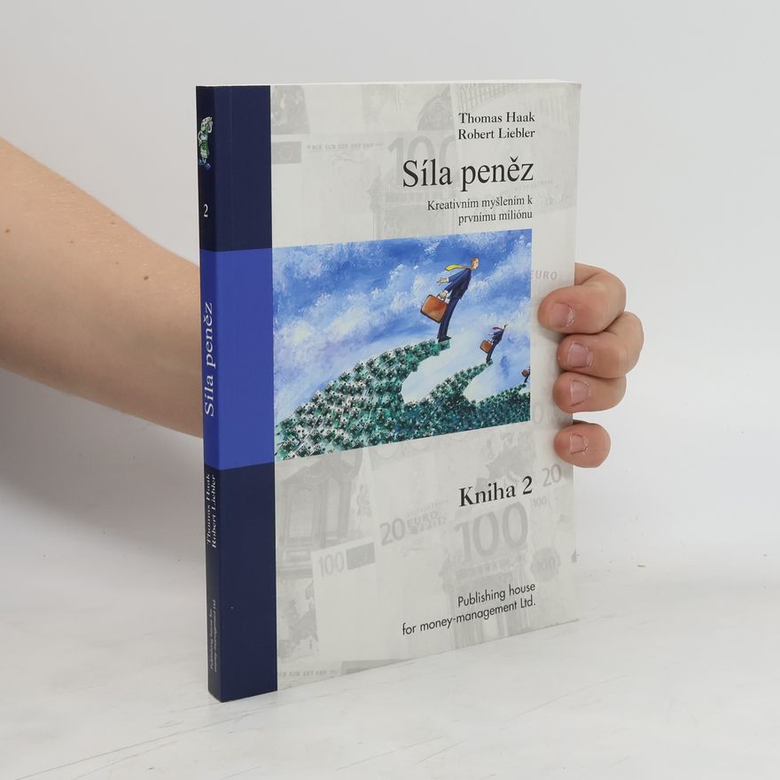 Robert Liebler Síla peněz. Kreativním myšlením k prvnímu miliónu. Kniha 2