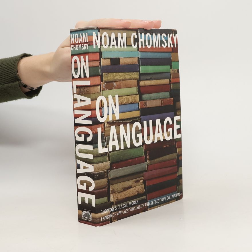 Noam Chomsky On language : Chomsky's classic works Language and responsibility and Reflections on language