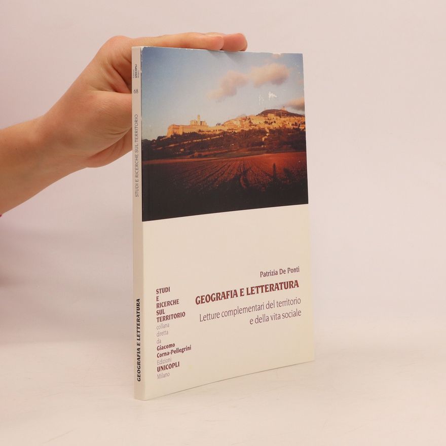 Patrizia De Ponti Geografia e letteratura. Letture complementari del territorio e della vita sociale