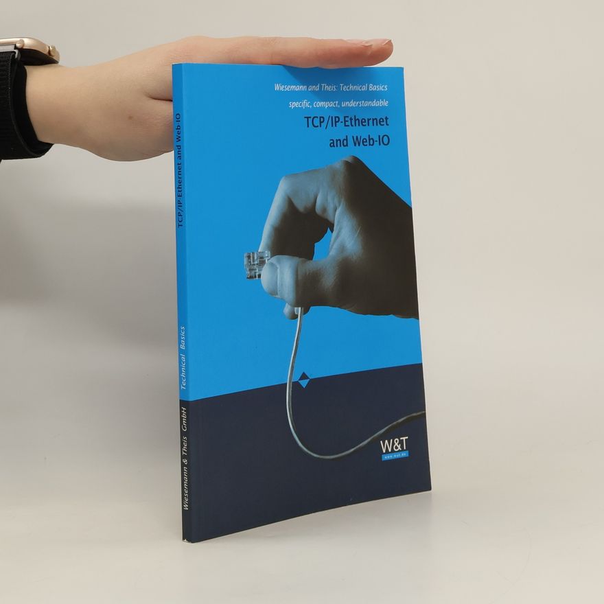 Kolektiv autorů Wiesemann and Theis: Technical Basics specific, compact, understandable. TCP/IP-Ethernet and Web-IO