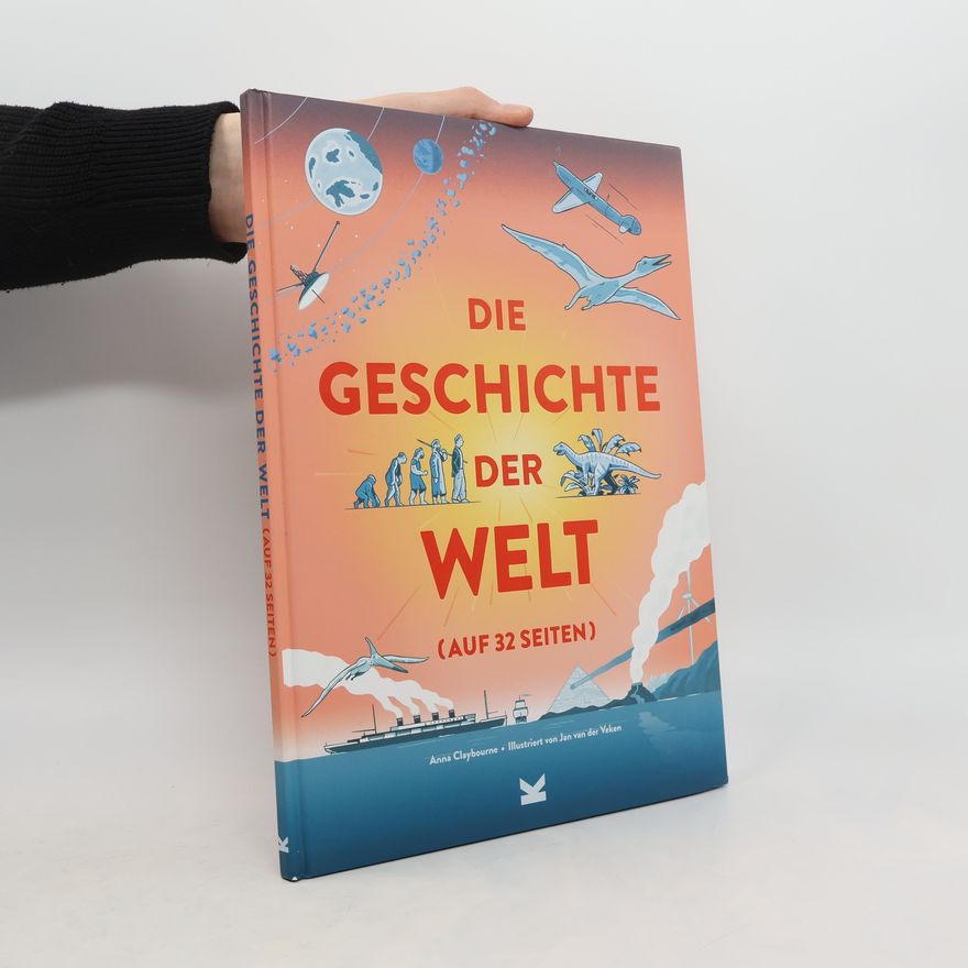 Anna Claybourne Die Geschichte der Welt (auf 32 Seiten)