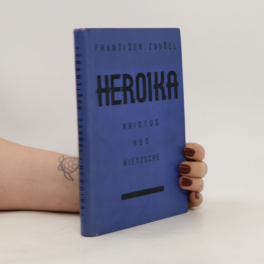 František Zavřel Heroika. Kristus, Hus, Nietzsche