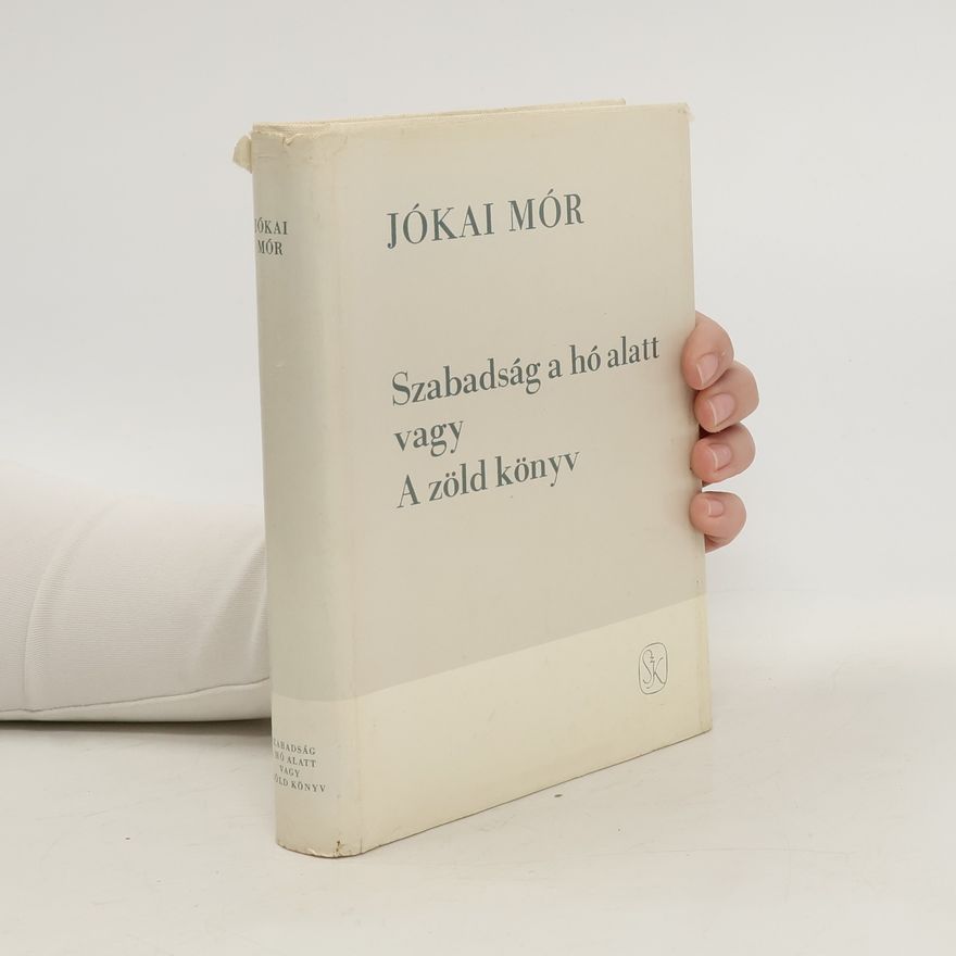 Mór Jókai Szabadság a hó alatt vagy. A zöld könyv