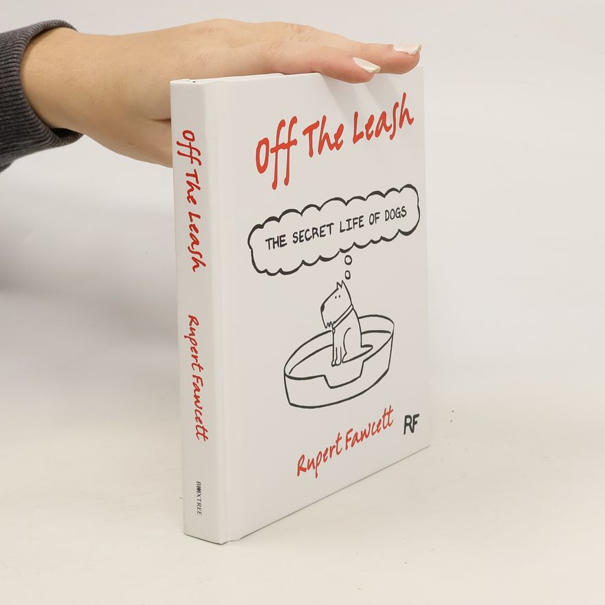 Rupert Fawcett Off The Leash: The Secret Life of Dogs