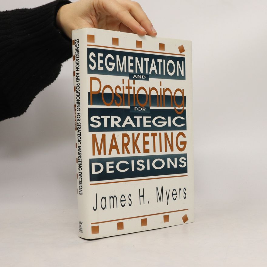 James H Myers Segmentation and Positioning for Strategic Marketing Decisions