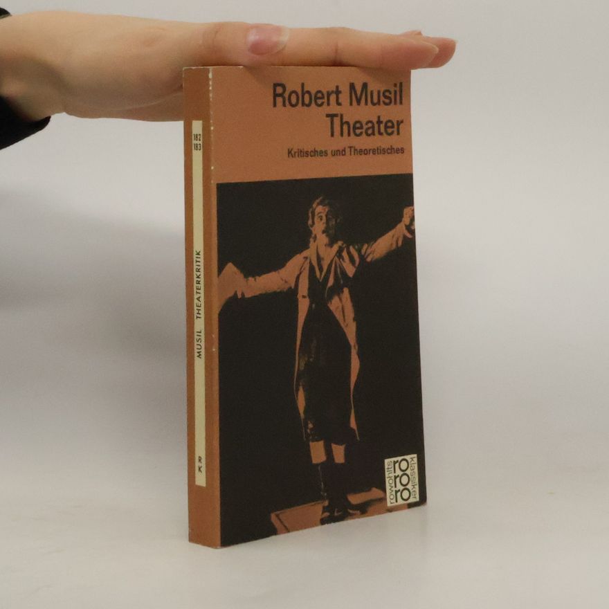 Robert Musil Theater. Kritisches und Theoretisches