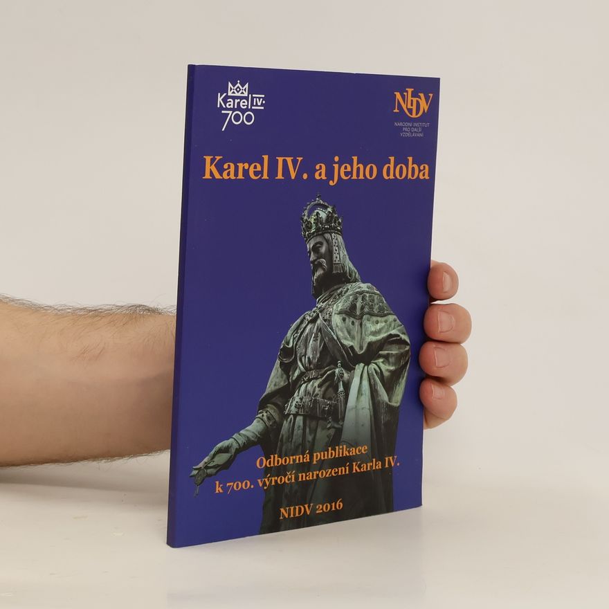 Kolektív autorov Karel IV. a jeho doba. Odborná publikace k 700. výročí narození Karla IV.
