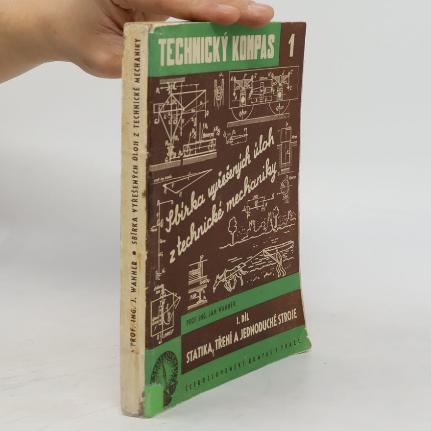 Jan Wanner Sbírka vyřešených úloh z technické mechaniky. 1. díl. Statika, tření a jednoduché stroje