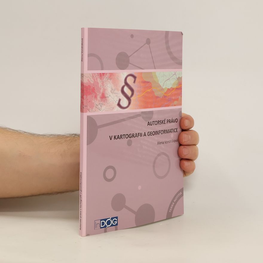 Alena Vondráková Autorské právo v kartografii a geoinformatice
