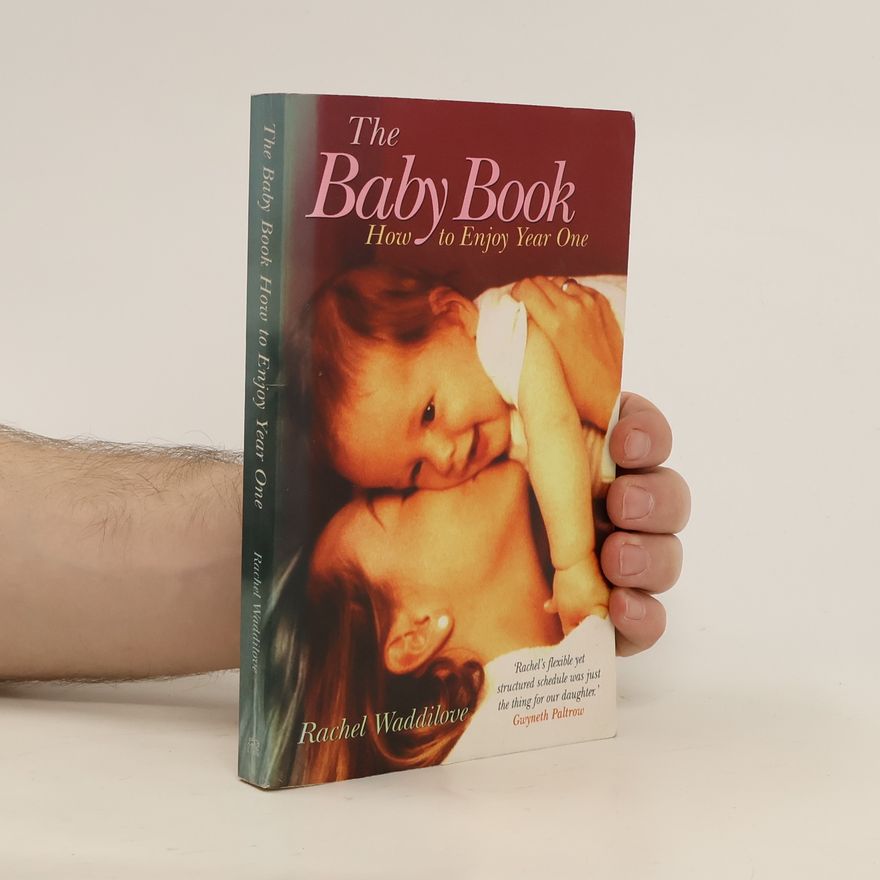 Rachel Waddilove The Baby Book. How to Enjoy Year One