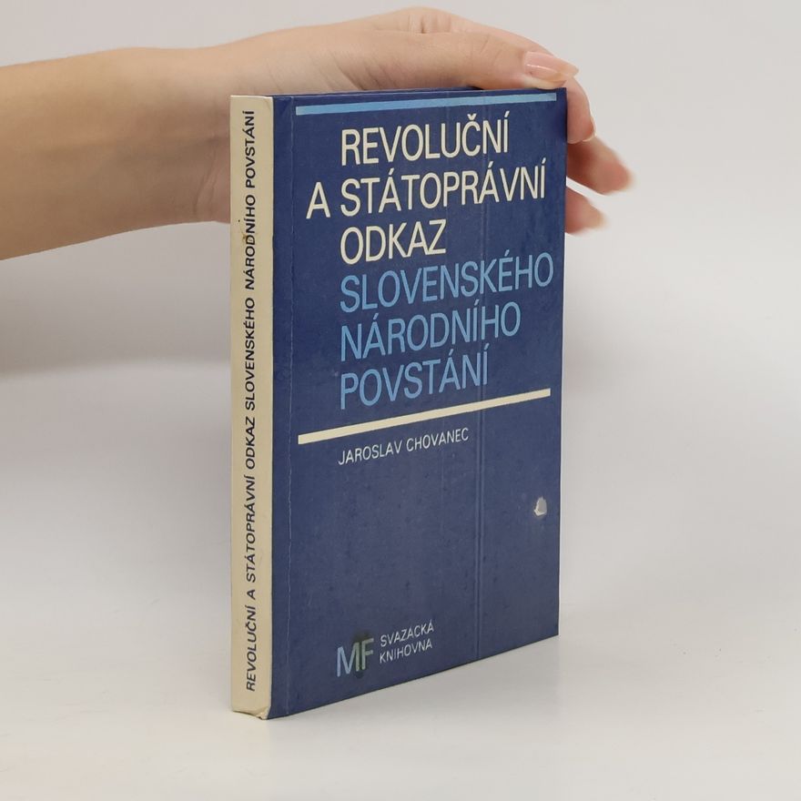 Jaroslav Chovanec Revoluční a státoprávní odkaz slovenského národního povstání
