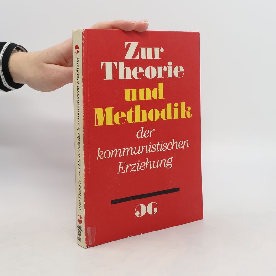Autorenkollektiv Zur Theorie und Methodik der kommunistischen Erziehung