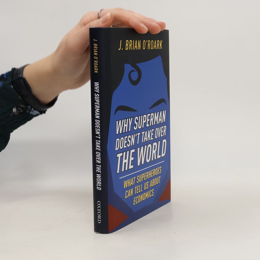 J. Brian O'Roark Why Superman Doesn't Take Over The World