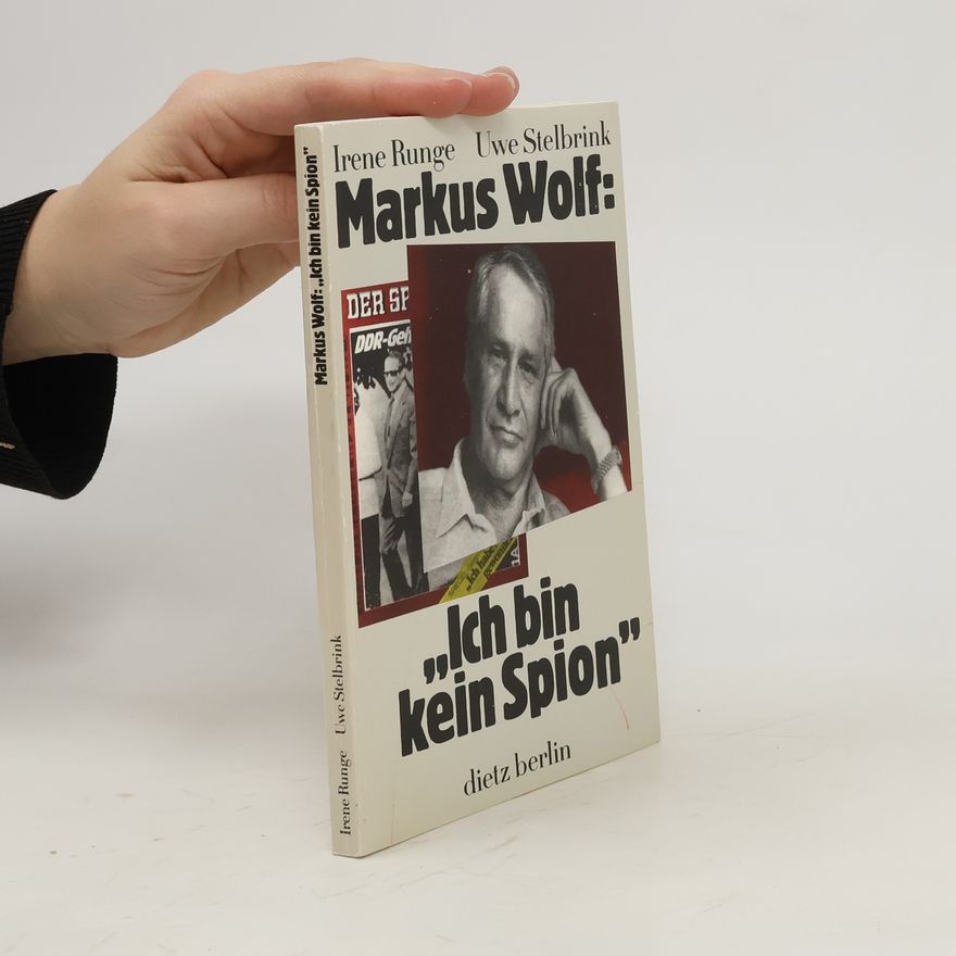 Irene Runge Markus Wolf: "Ich bin kein Spion"