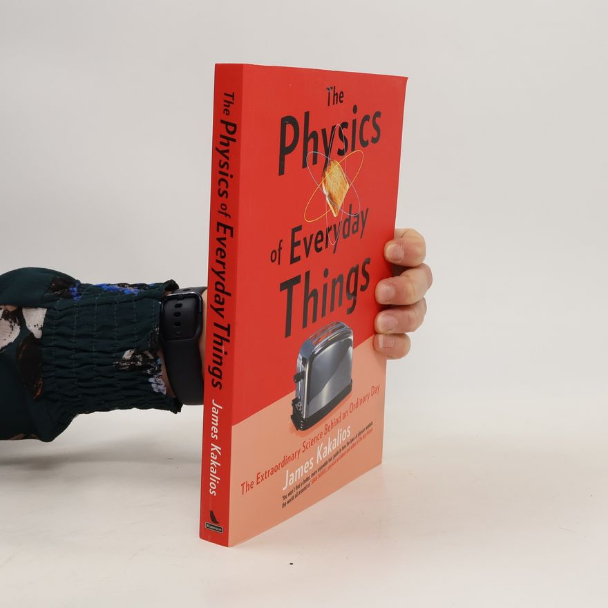 James Kakalios The Physics of Everyday Things