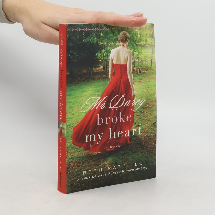 Beth Pattill Mr Darcy Broke My Heart. A Novel