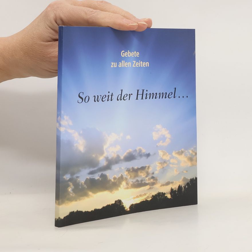 Autorenkollektiv So weit der Himmel... Gebete zu allen Zeiten