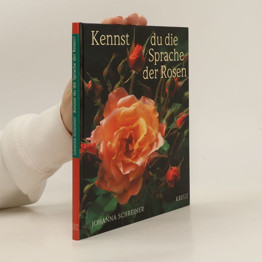Johanna Schreiner Kennst du die Sprache der Rosen?