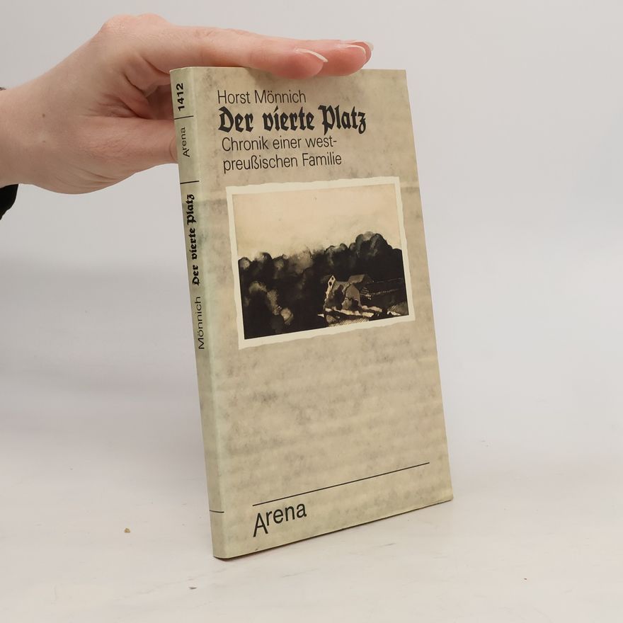 Horst Mönnich Der vierte Platz. Chronik einer westpreußischen Familie.