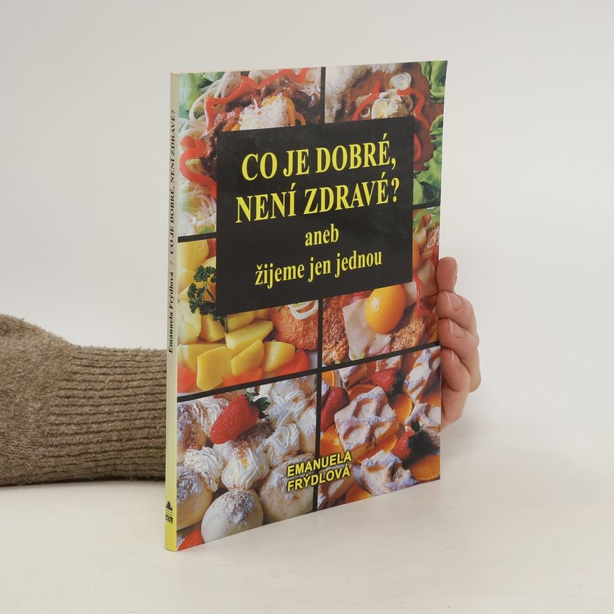 Emanuela Frýdlová Co je dobré, není zdravé? aneb žijeme jen jednou